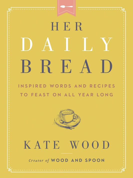 Her Daily Bread: Inspired Words and Recipes to Feast on All Year Long – A Devotional for Moms with Scripture, Encouragement, and Hope