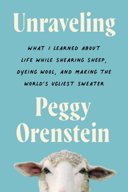 Unraveling: What I Learned About Life While Shearing Sheep, Dyeing Wool, and Making the World's Ugliest Sweater - 266