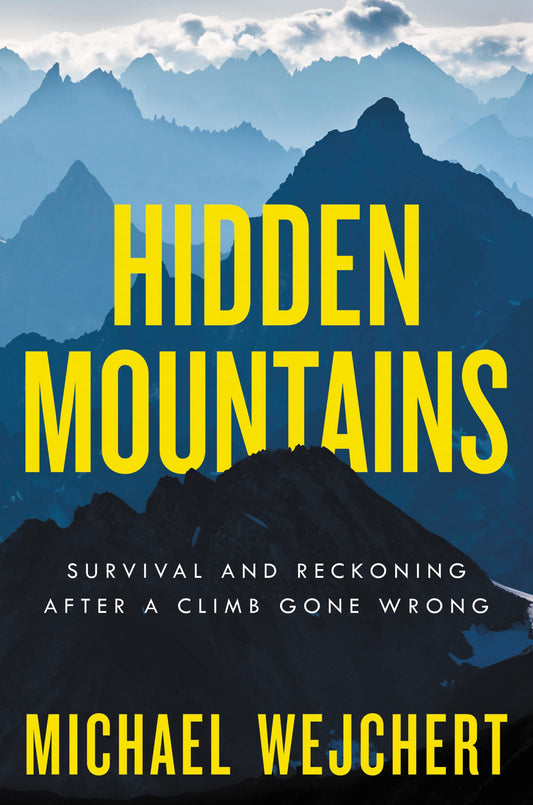 Hidden Mountains: Survival and Reckoning After a Climb Gone Wrong – National Outdoor Book Award Winner: Alaska Alpinism, Remote Crisis, and Rescue
