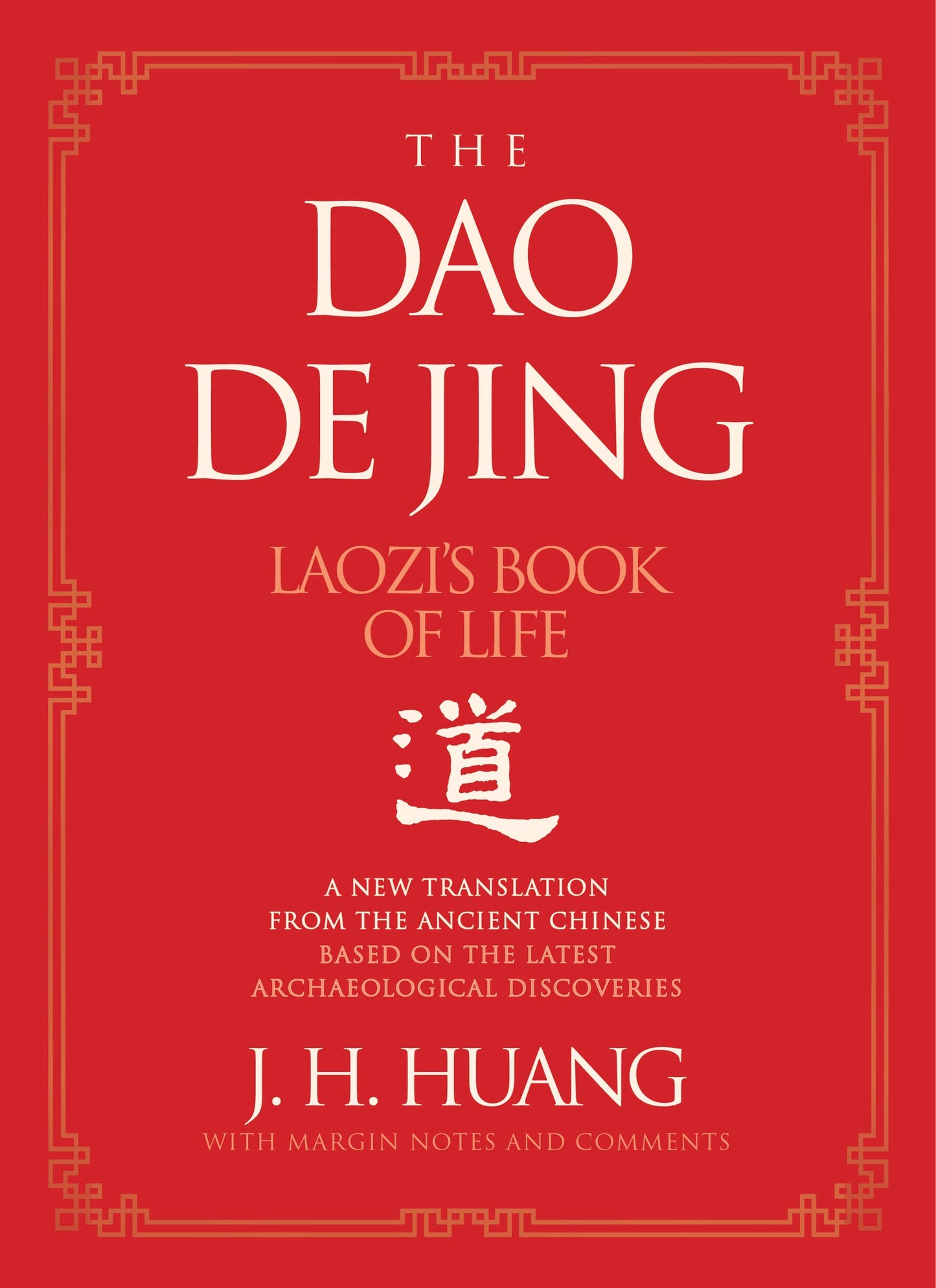 The Dao De Jing: Laozi's Book of Life: A New Translation from the Ancient Chinese – The First English Translation Based Directly on the Oldest Known Ancient Texts