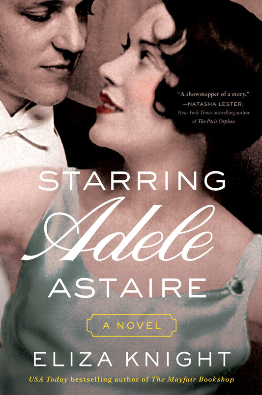Starring Adele Astaire: Inspired by the True Story of Adele and Fred Astaire – A Love Story of Ambition and Sacrifice