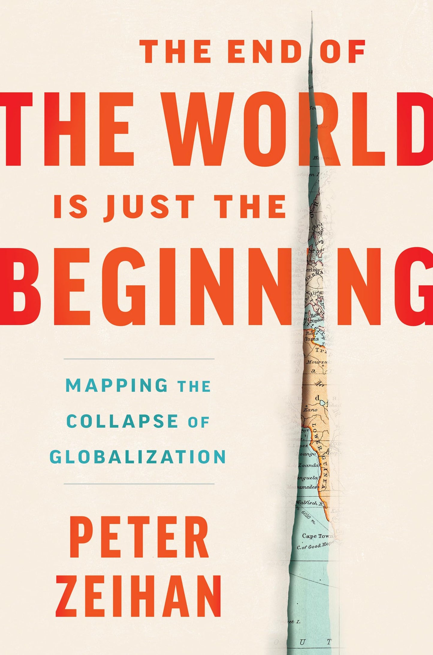 The End of the World Is Just the Beginning: Mapping the Collapse of Globalization―Irreverent Predictions from a Geopolitical Strategist