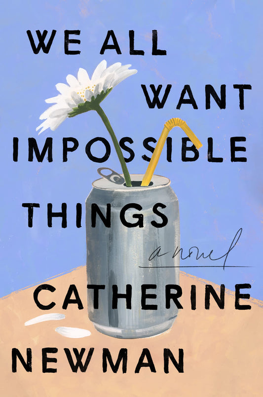 We All Want Impossible Things: A Novel - 2541