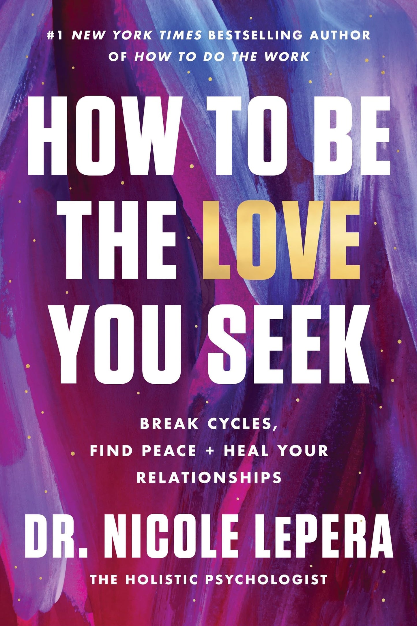 How to Be the Love You Seek: Break Cycles, Find Peace, and Heal Your Relationships – A #1 NYT Bestselling Guide to Emotional Intelligence and Self-Love