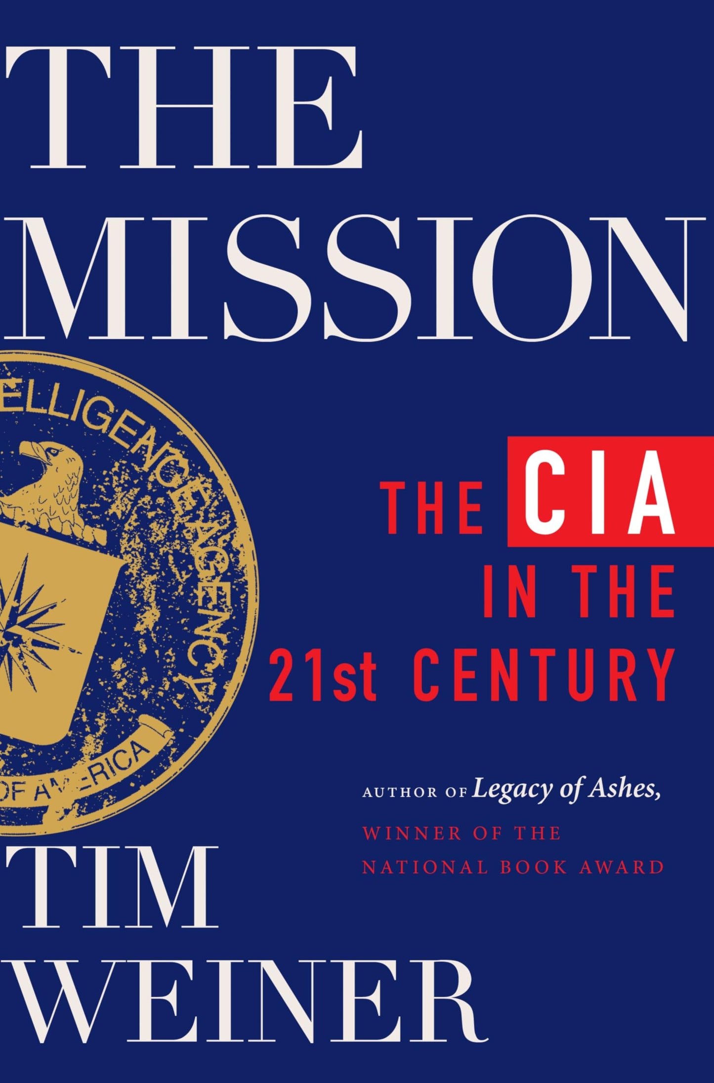 The Mission: The CIA in the 21st Century―A Revelatory History of the Modern CIA, Based on Exclusive Interviews with Top Spies, by the author of the National Book Award-Winning Classic, Legacy of Ashes