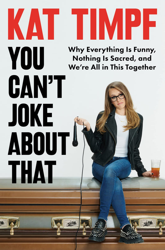 You Can't Joke About That: Why Everything Is Funny, Nothing Is Sacred, and We're All in This Together - 6558