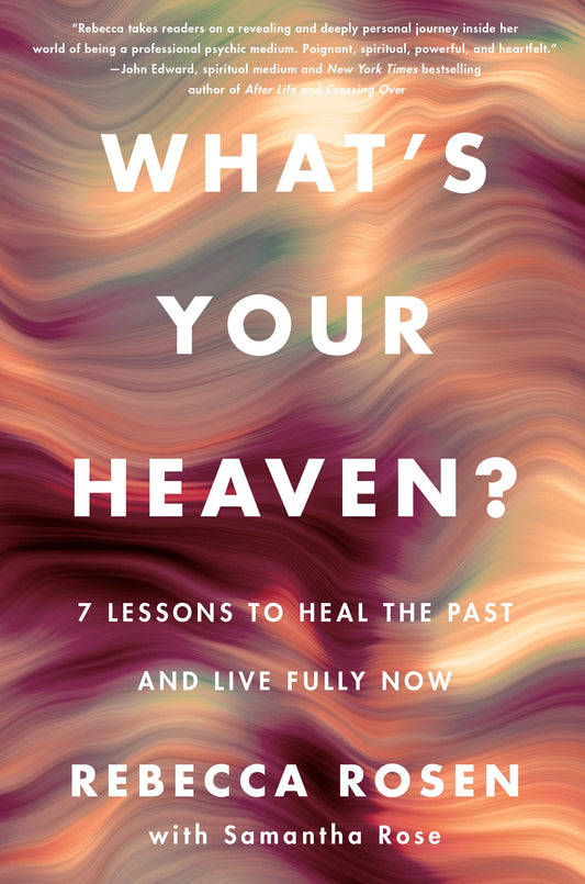 What's Your Heaven?: 7 Lessons to Heal the Past and Live Fully Now - 7102