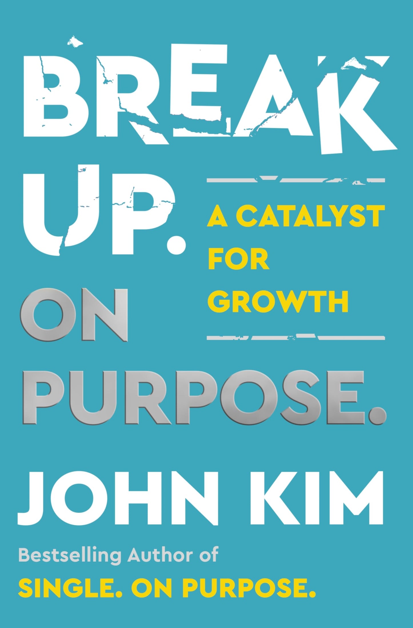 Break Up On Purpose: A Catalyst for Growth – The Angry Therapist's Guide to Healing and Moving On