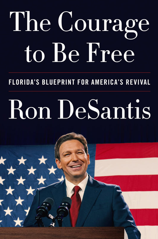 The Courage to Be Free: Florida's Blueprint for America's Revival - 9457