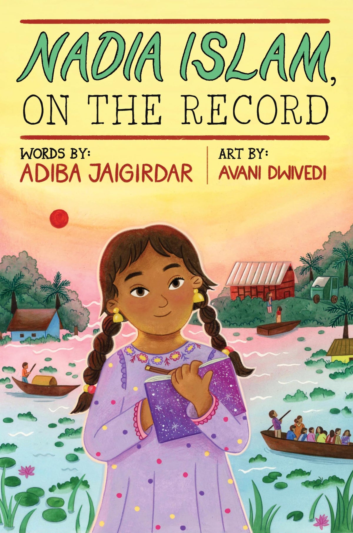 Nadia Islam, on the Record: A Beautifully Illustrated Story about Faith, Family, and a Young Reporter in Bangladesh for Children (Ages 8-12)