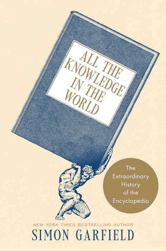 All the Knowledge in the World: The Extraordinary History of the Encyclopedia – From Ancient Greece to Wikipedia: Revealing Britannica, Einstein, and the Human Quest