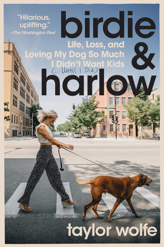 Birdie & Harlow: Life, Loss, and Loving My Dog So Much I Didn’t Want Kids (…Until I Did)―A Delightful Story of Friendship, Love, and the Journey to Motherhood