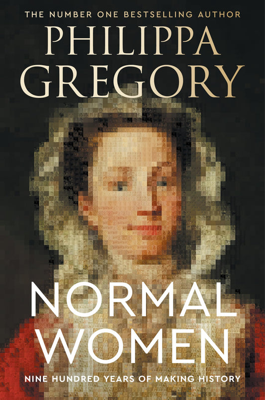 Normal Women: Nine Hundred Years of Making History―Unveiling the Untold Stories of Women Who Shaped England from 1066 to Modern Times