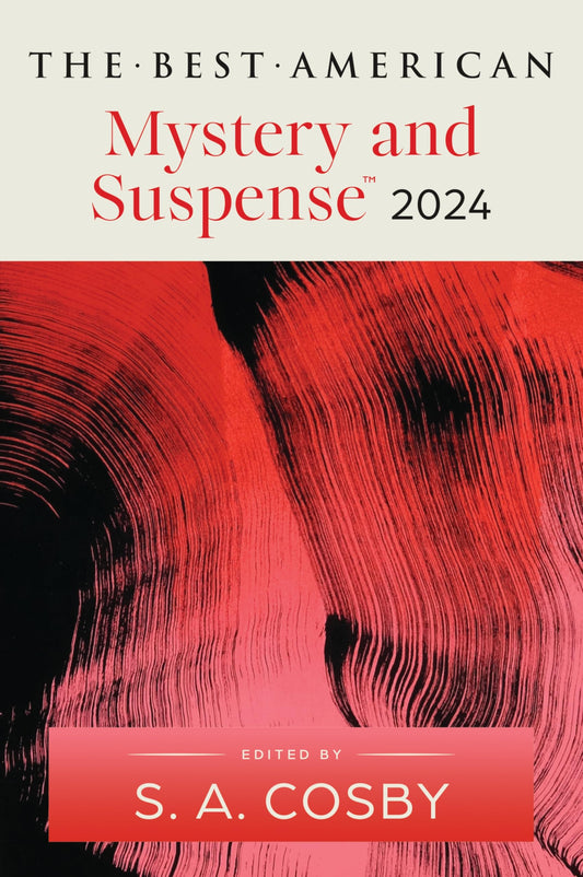 The Best American Mystery and Suspense 2024: Essential Crime Fiction Short Stories Selected by New York Times Bestselling Author S.A. Cosby (Best American Mystery Stories)