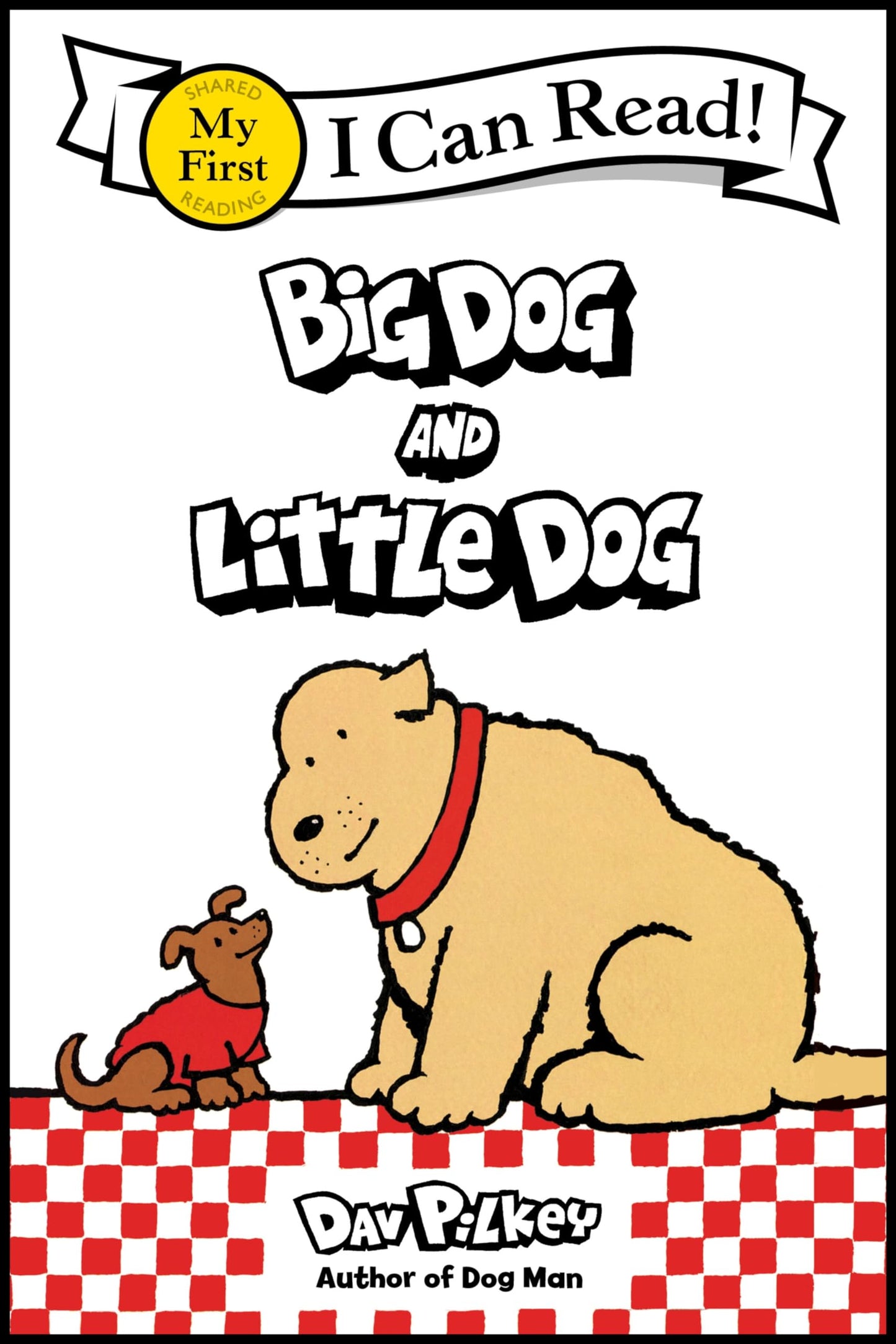Big Dog and Little Dog: A Humorous Early Reader about Canine Friendship by Captain Underpants Creator Dav Pilkey (My First I Can Read)