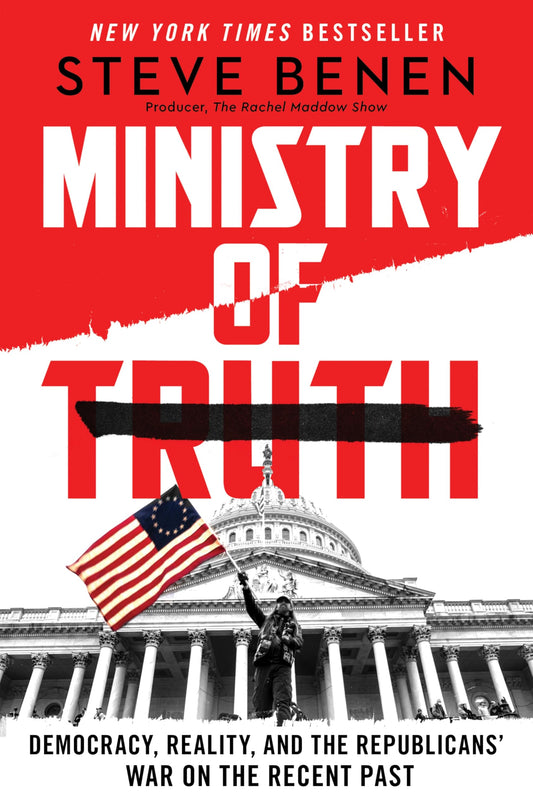 Ministry of Truth: Democracy, Reality, and the Republicans' War on the Recent Past―A Timely Investigation of Republican Historical Revisionism That ... Consequences of Rewriting Recent History