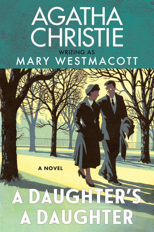 A Daughter’s a Daughter: A Powerful Historical Novel of the Love―and Jealousy―Between Mothers and Daughters by Agatha Christie, Written Under the Pseudonym Mary Westmacott