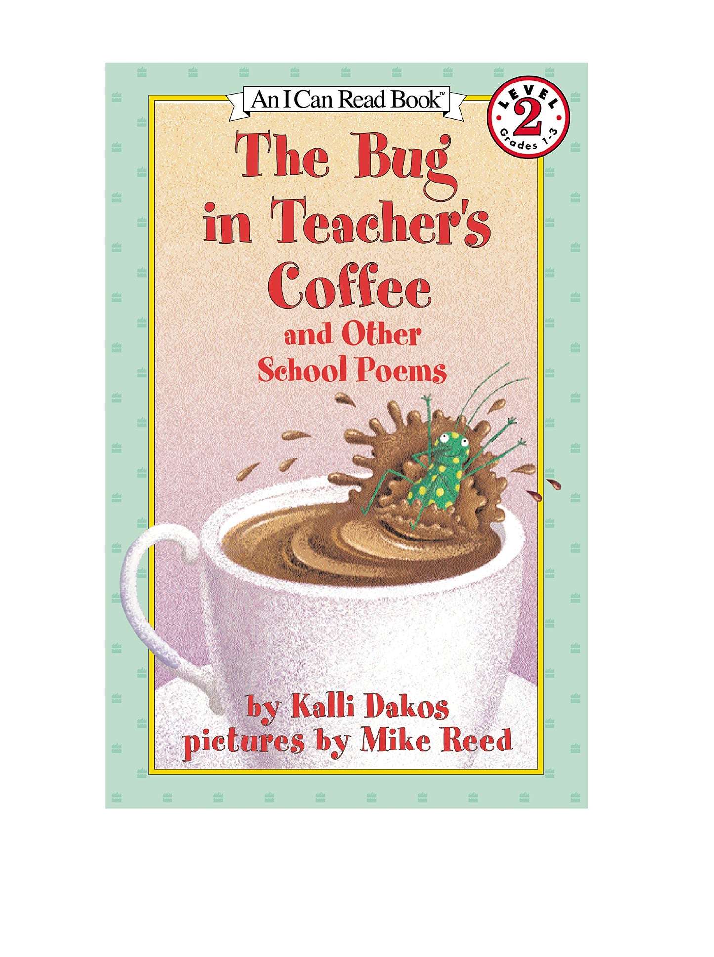 The Bug in Teacher's Coffee: And Other School Poems – A Funny Picture Book About Secret Lives of Pencils and Lunches for Kids (Ages 4-8) (I Can Read Level 2)