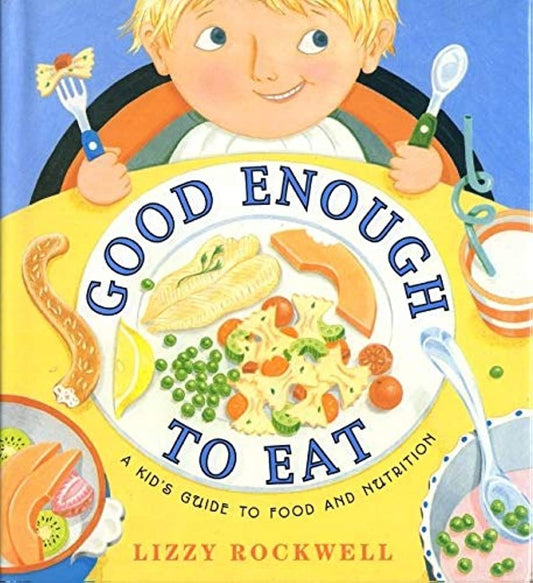Good Enough to Eat: A Kid's Guide to Food and Nutrition - 3068
