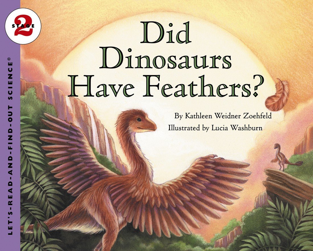 Did Dinosaurs Have Feathers?: A Vetted Science Book About How Ancient Creatures Became Today's Birds for Kids (Ages 4-8) (Let's-Read-and-Find-Out Science 2)