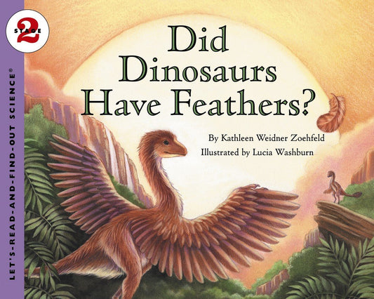 Did Dinosaurs Have Feathers?: A Vetted Science Book About How Ancient Creatures Became Today's Birds for Kids (Ages 4-8) (Let's-Read-and-Find-Out Science 2)