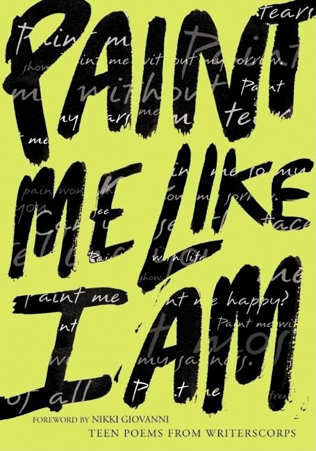 Paint Me Like I Am: Teen Poems from WritersCorps – A Young Adult Collection of Diverse Urban Youth Voices with Nikki Giovanni Foreword