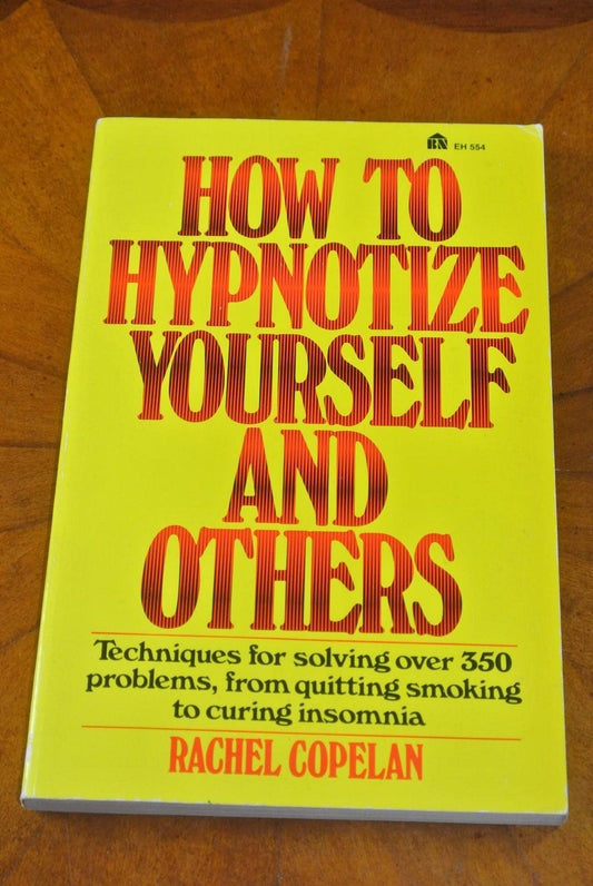How to Hypnotize Yourself and Others: Techniques for Solving Over 350 Problems, From Quitting Smoking to Curing Insomnia - 5531
