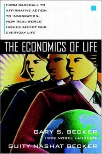 The Economics of Life: From Baseball to Affirmative Action to Immigration, How Real-World Issues Affect Our Everday Life - 4572