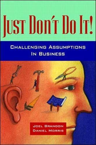 Just Don't Do It!: Challenging Assumptions in Business