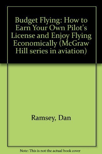 Budget Flying: How to Earn Your Private Pilot License and Enjoy Flying Economically