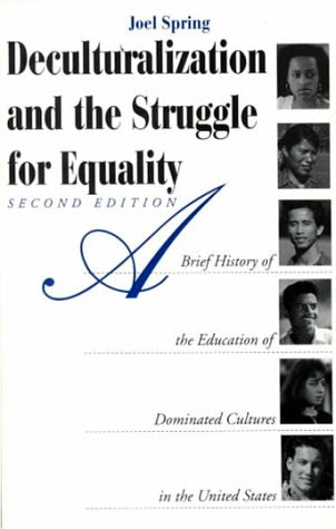 Deculturalization and the Struggle for Equality: A Brief History of the Education of Dominated Cultures in the United States