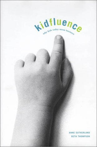 Kidfluence: Why Kids Today Mean Business