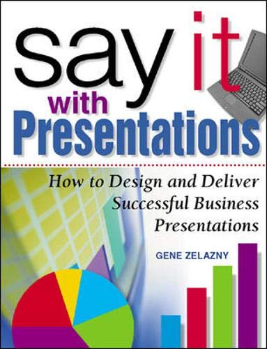 Say It with Presentations: How to Design and Deliver Successful Business Presentations - 624