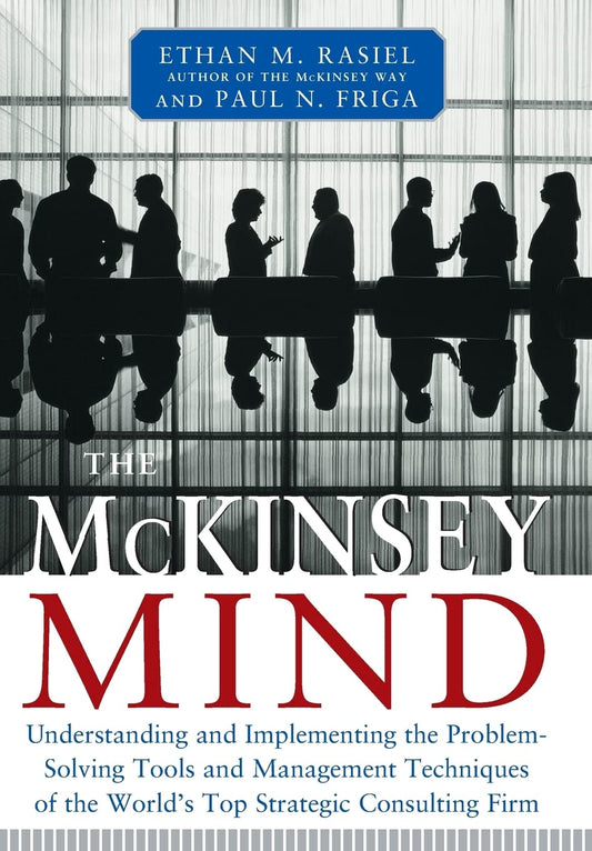 The McKinsey Mind: Understanding and Implementing the Problem-Solving Tools and Management Techniques of the World's Top Strategic Consulting Firm - 2995