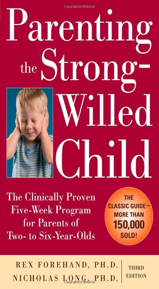 Parenting the Strong-Willed Child: The Clinically Proven Five-Week Program for Parents of Two- to Six-Year-Olds [Revised and Updated Edition]