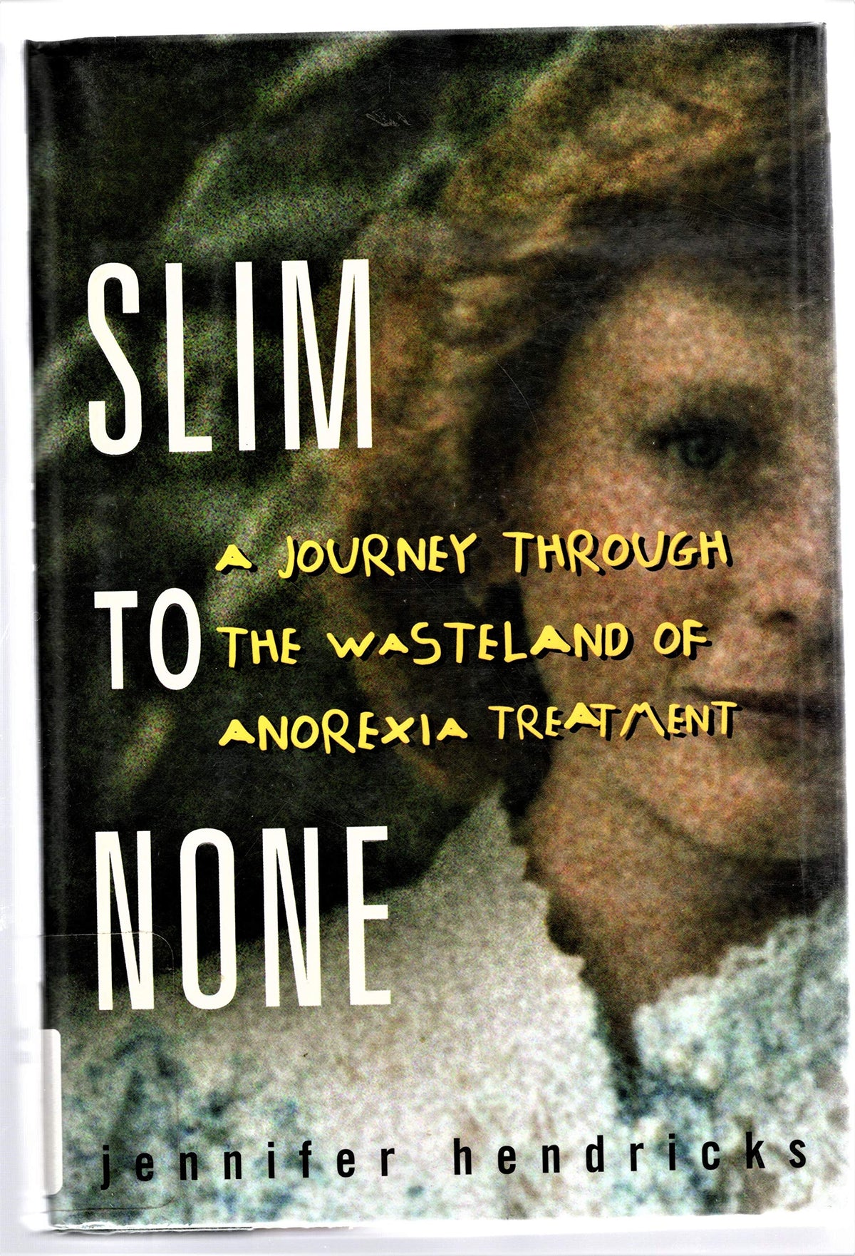 Slim to None : A Journey Through the Wasteland of Anorexia Treatment