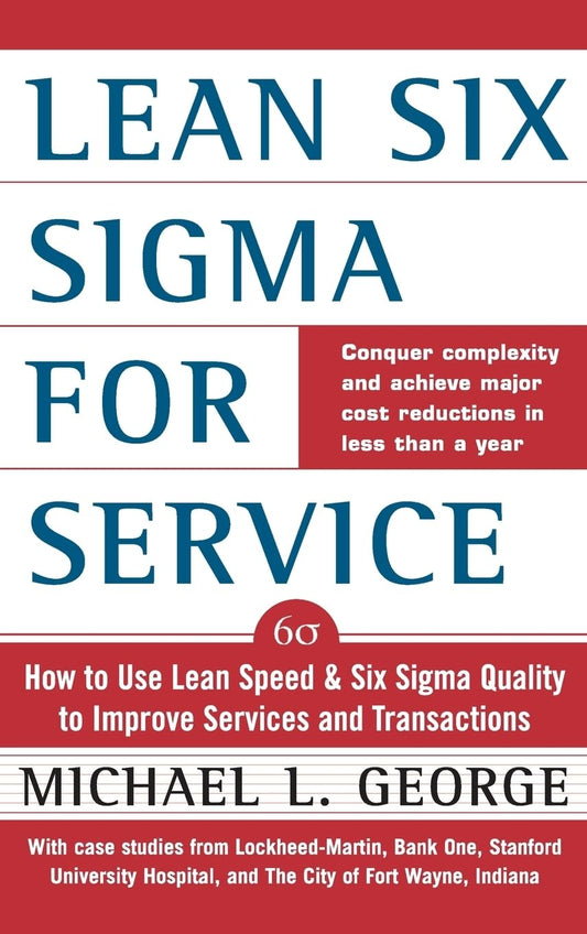 Lean Six Sigma for Service : How to Use Lean Speed and Six Sigma Quality to Improve Services and Transactions - 2795