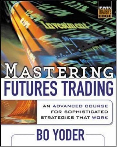 Mastering Futures Trading : An Advanced Course for Sophisticated Strategies that Work - 6526
