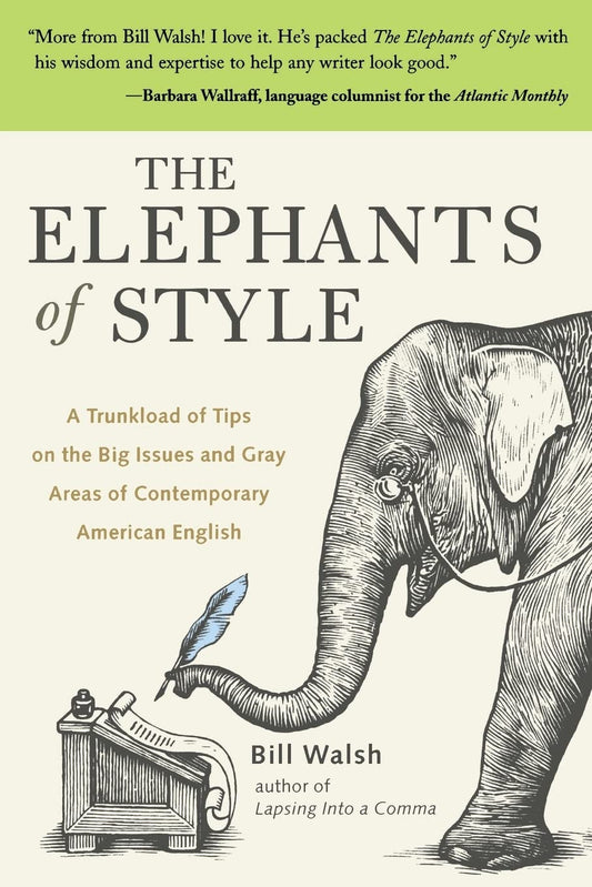 The Elephants of Style : A Trunkload of Tips on the Big Issues and Gray Areas of Contemporary American English - 8326