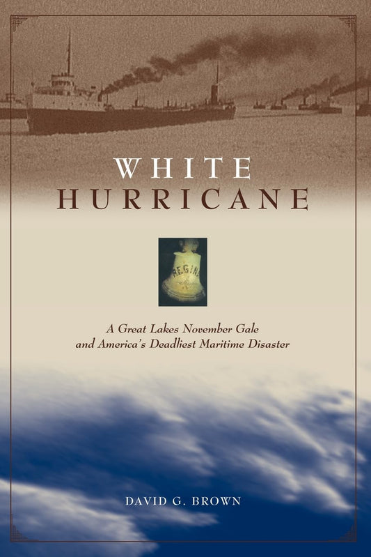 White Hurricane: A Great Lakes November Gale and America's Deadliest Maritime Disaster - 6700