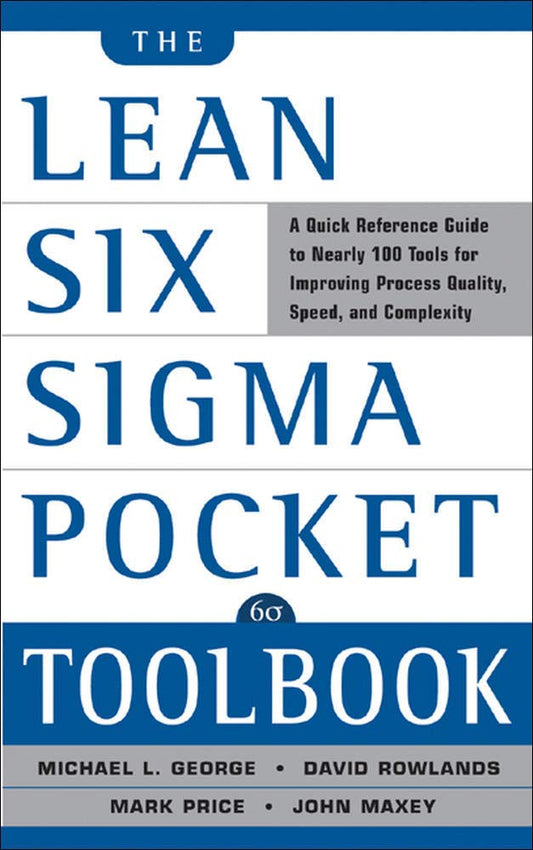 The Lean Six Sigma Pocket Toolbook: A Quick Reference Guide to 100 Tools for Improving Quality and Speed - 4330