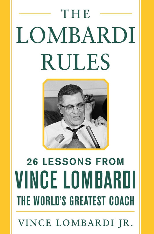 The Lombardi Rules: 26 Lessons from Vince Lombardi--the World's Greatest Coach (Mighty Managers Series) - 1437