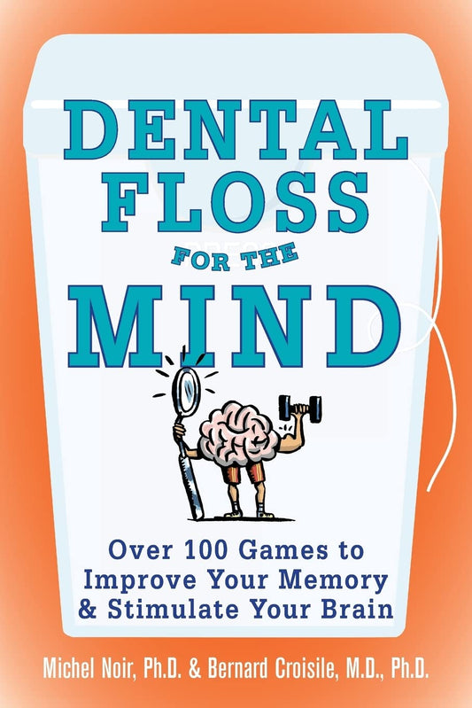 Dental Floss for the Mind: A complete program for boosting your brain power