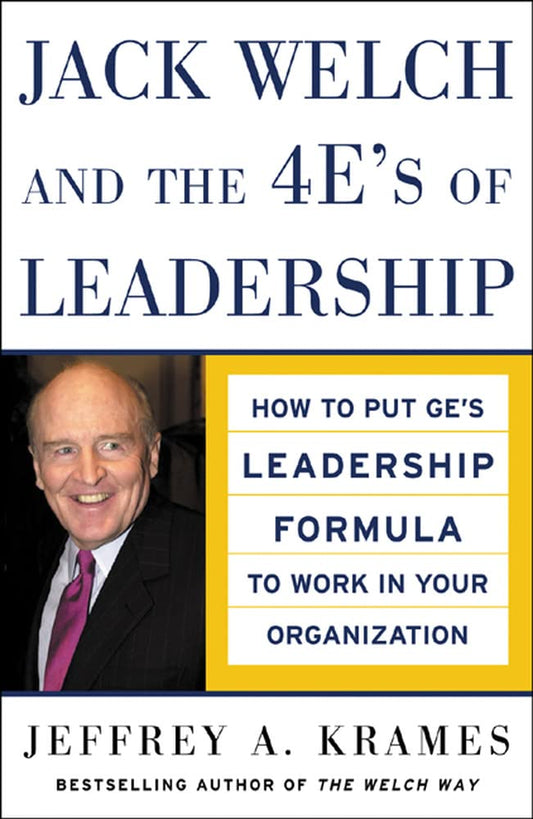 Jack Welch and the 4 E's of Leadership: How to Put GE's Leadership Formula to Work in Your Organization - 25