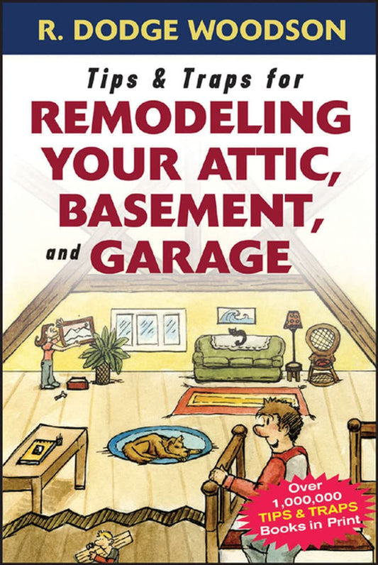 Tips & Traps for Remodeling Your Attic, Basement, and Garage (Tips and Traps) - 3942