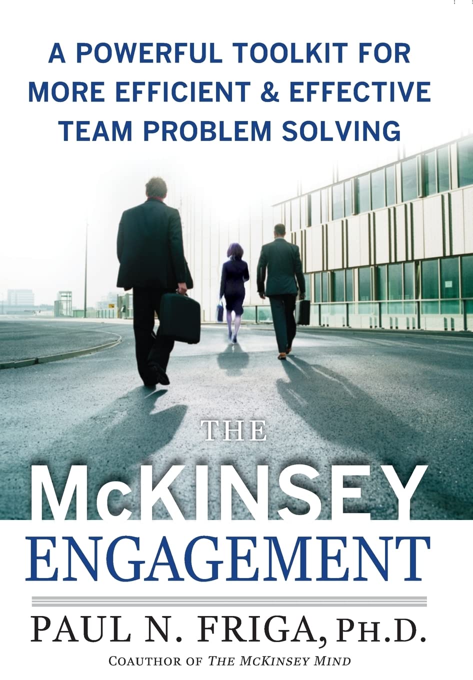 The McKinsey Engagement: A Powerful Toolkit For More Efficient and Effective Team Problem Solving - 1149