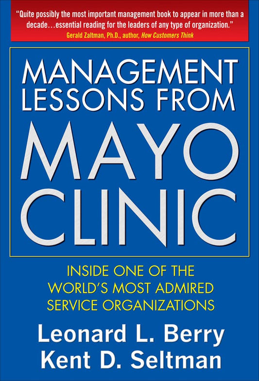 Management Lessons from Mayo Clinic: Inside One of the Worlds Most Admired Service Organizations