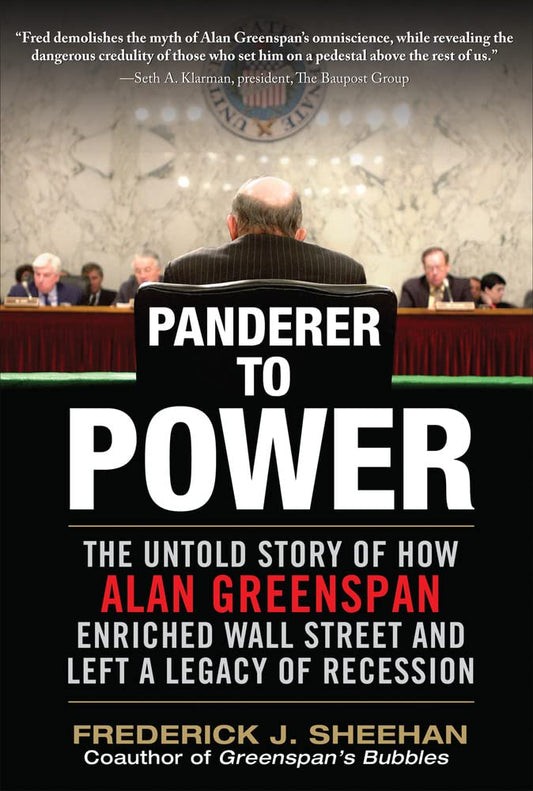 Panderer to Power: The Untold Story of How Alan Greenspan Enriched Wall Street and Left a Legacy of Recession - 6076