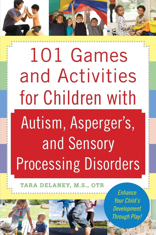 101 Games and Activities for Children With Autism, Asperger’s and Sensory Processing Disorders - 7949