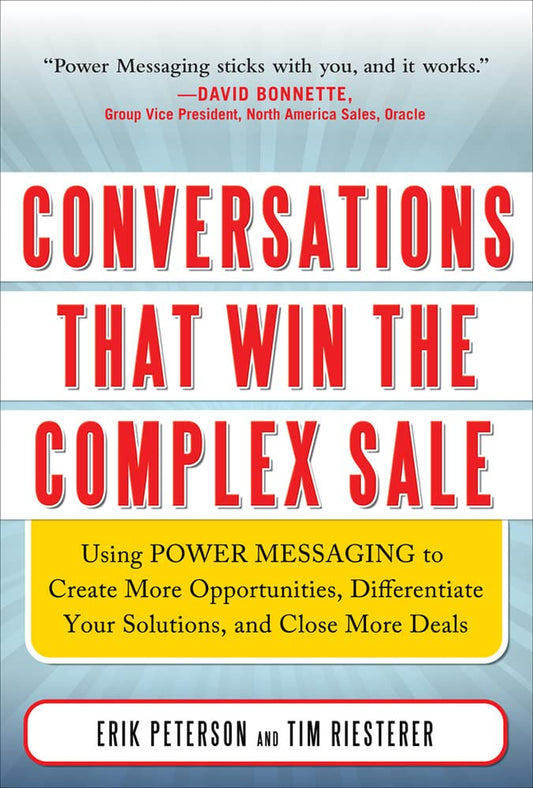 Conversations That Win the Complex Sale: Using Power Messaging to Create More Opportunities, Differentiate your Solutions, and Close More Deals - 6202